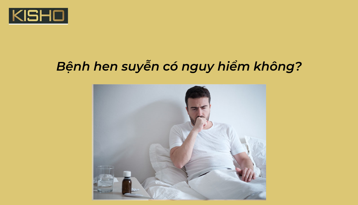 Bệnh hen suyễn có nguy hiểm không?