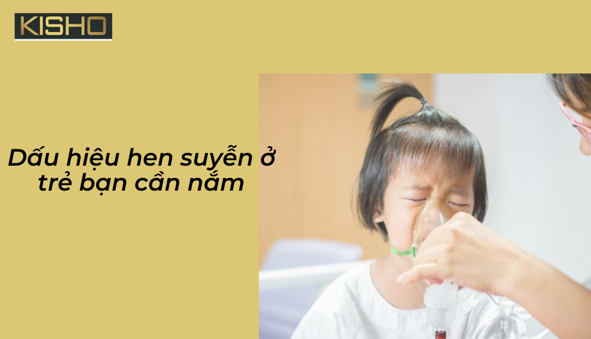 Dấu hiệu hen suyễn ở trẻ bạn cần nắm