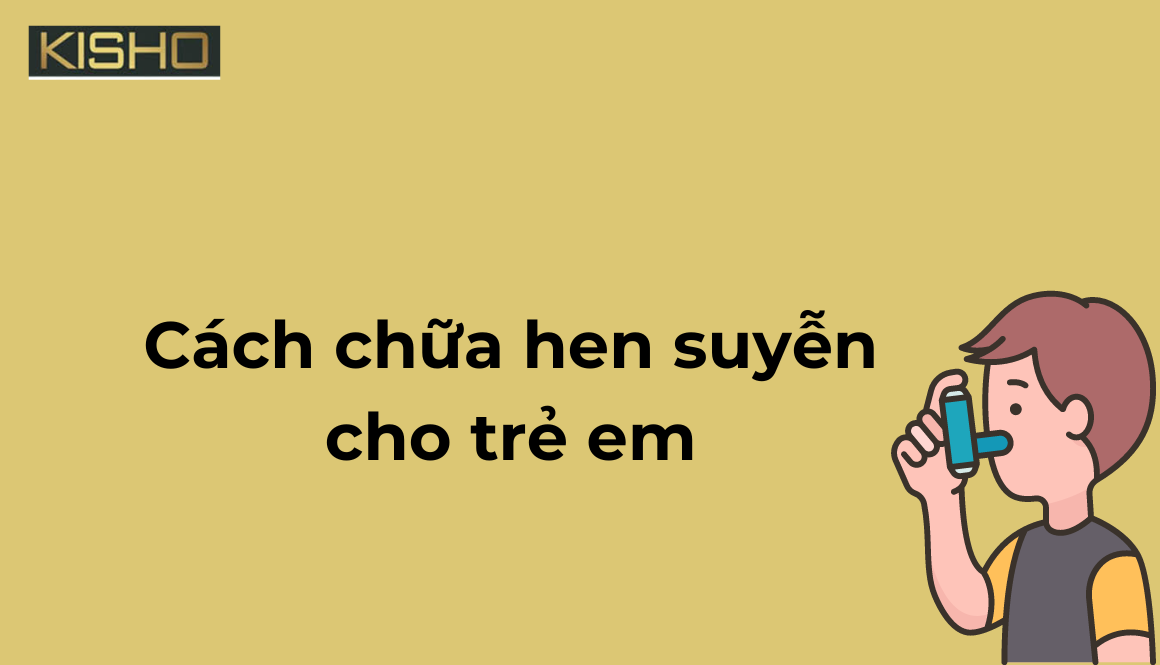 cách chữa hen suyễn cho trẻ em