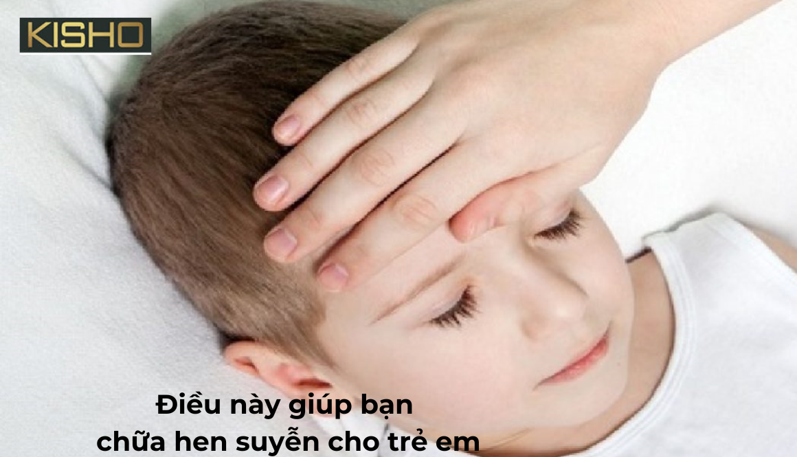 Điều này giúp bạn chữa hen suyễn cho trẻ em